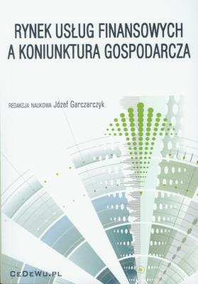 Rynek usług finansowych a koniunktura gospodarcza. Autor: Bogdan Nogalski (red.), Klimek Adam. SmakLiter.pl Okładka książki Rynek usług finansowych a koniunktura gospodarcza