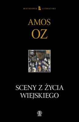Sceny z życia wiejskiego - Amos Oz. Autor: Amos Oz. SmakLiter.pl Okładka książki Sceny z życia wiejskiego - Amos Oz