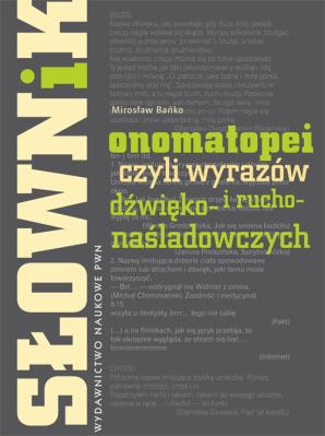 Słownik onomatopei, czyli wyrazów dźwięko- i rucho-naśladowczych. Autor: Bańko Mirosław. SmakLiter.pl Okładka książki Słownik onomatopei, czyli wyrazów dźwięko- i rucho-naśladowczych