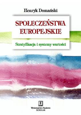 Społeczeństwa europejskie. Autor: Domański Henryk. SmakLiter.pl Okładka książki Społeczeństwa europejskie