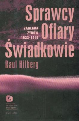 Sprawcy. Ofiary. Świadkowie. Zagłada Żydów 33-45. Autor: Hilberg Raul. SmakLiter.pl Okładka książki Sprawcy. Ofiary. Świadkowie. Zagłada Żydów 33-45