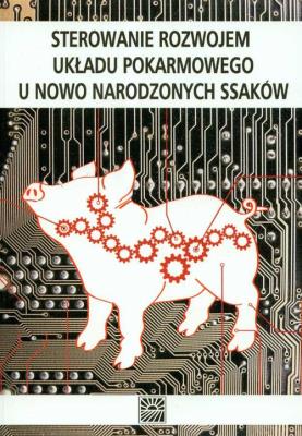 Sterowanie rozwojem układu pokarmowego u nowo narodzonych ssaków. Autor: Zabielski Romuald (red.). SmakLiter.pl Okładka książki Sterowanie rozwojem układu pokarmowego u nowo narodzonych ssaków