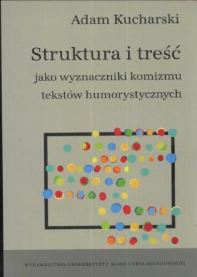 Okładka książki Struktura i treść jako wyznaczniki komizmu tekstów humorystycznych