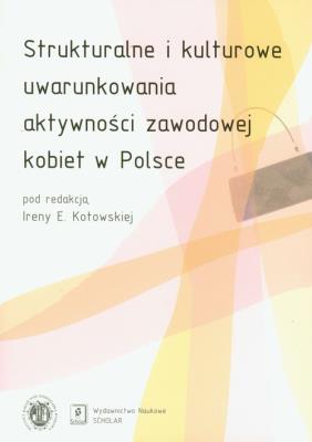 Opakowanie Strukturalne i kulturowe uwarunkowania aktywności zawodowej kobiet w Polsce