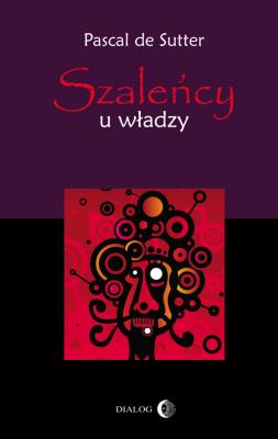 Szaleńcy u władzy. Autor: Sutter Pascal. SmakLiter.pl Okładka książki Szaleńcy u władzy
