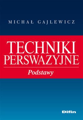 Techniki perswazyjne. Autor: Gajlewicz Michał. SmakLiter.pl Okładka książki Techniki perswazyjne