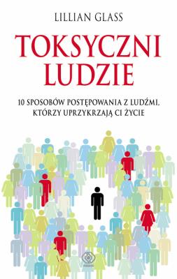 Toksyczni ludzie. Autor: Lillian Glass. SmakLiter.pl Okładka książki Toksyczni ludzie