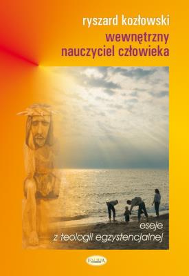 Wewnętrzny nauczyciel człowieka. Autor: Kozłowski Ryszard. SmakLiter.pl Okładka książki Wewnętrzny nauczyciel człowieka