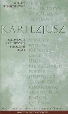 Wielcy Filozofowie 10 Medytacje o pierwszej filozofii tom 1. Autor: Kartezjusz. SmakLiter.pl Okładka książki Wielcy Filozofowie 10 Medytacje o pierwszej filozofii tom 1