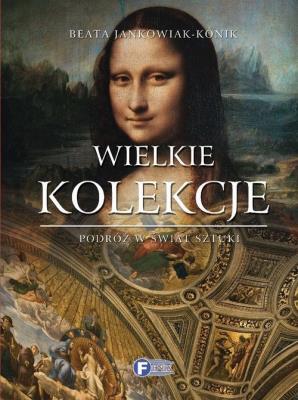 Wielkie kolekcje FENIX. Autor: Jankowiak-Konik Beata. SmakLiter.pl Okładka książki Wielkie kolekcje FENIX