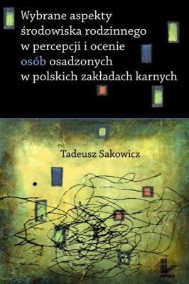 Okładka książki Wybrane aspekty środowiska rodzinnego w percepcji i ocenie osób osadzonych w polskich zakładach karnych