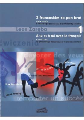 Z francuskim za pan brat 1 ćwiczenia z frazeologii francuskiej dla młodzieży szkolnej. Autor: Zaręba Leon. SmakLiter.pl Okładka książki Z francuskim za pan brat 1 ćwiczenia z frazeologii francuskiej dla młodzieży szkolnej