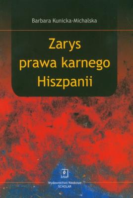 Zarys prawa karnego Hiszpanii. Autor: Kunicka-Michalska Barbara. SmakLiter.pl Okładka książki Zarys prawa karnego Hiszpanii