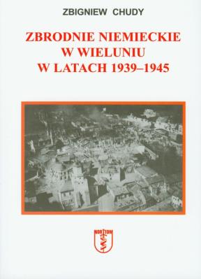Zbrodnie niemieckie w Wieluniu w latach 1939-1945. Autor: Zbigniew Chudy. SmakLiter.pl Okładka książki Zbrodnie niemieckie w Wieluniu w latach 1939-1945