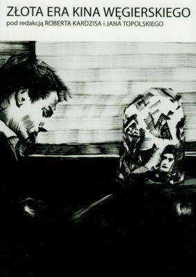 Złota era kina węgierskiego. Autor: red. Robert Kardzis, Jan Topolski. SmakLiter.pl Okładka książki Złota era kina węgierskiego
