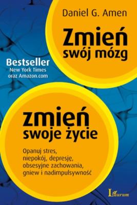 Zmień swój mózg zmień swoje życie. Autor: Daniel G. Amen. SmakLiter.pl Okładka książki Zmień swój mózg zmień swoje życie