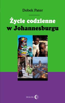 Życie codzienne w Johannesburgu. Autor: Pater Dobek. SmakLiter.pl Okładka książki Życie codzienne w Johannesburgu