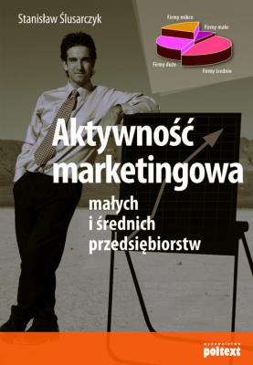 Aktywność marketingowa małych i średnich.... Autor: Stanisław Ślusarczyk. SmakLiter.pl Okładka książki Aktywność marketingowa małych i średnich...