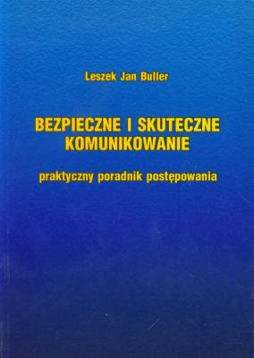 Bezpieczne i skuteczne komunikowanie. Autor: Buller Leszek Jan. SmakLiter.pl Okładka książki Bezpieczne i skuteczne komunikowanie