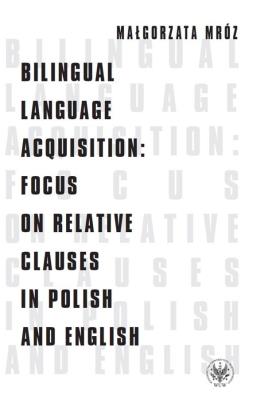 Bilingual Language Acquisition Focus on Relative Clauses in Polish and English. Autor: Mróz Małgorzata. SmakLiter.pl Okładka książki Bilingual Language Acquisition Focus on Relative Clauses in Polish and English
