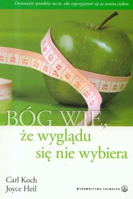 Bóg wie, że wyglądu się nie wybiera. Autor: Koch Carl, Heil Joyce. SmakLiter.pl Okładka książki Bóg wie, że wyglądu się nie wybiera
