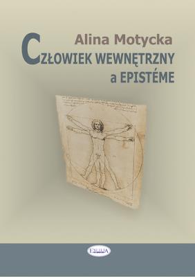 Człowiek wewnętrzny a episteme. Autor: Motycka Alina. SmakLiter.pl Okładka książki Człowiek wewnętrzny a episteme