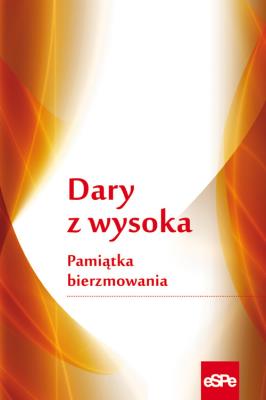 Dary z wysoka. Pamiątka bierzmowania. Autor: Elżbieta Wiater (red.). SmakLiter.pl Okładka książki Dary z wysoka. Pamiątka bierzmowania
