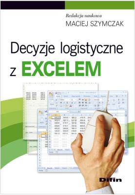 Decyzje logistyczne z Excelem. Autor: Szymczak Maciej. SmakLiter.pl Okładka książki Decyzje logistyczne z Excelem