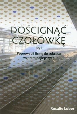 Okładka książki Doścignąć czołówkę czyli poprowadź firmę do sukcesu wzorem najlepszych