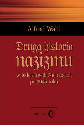 Druga historia nazizmu. Autor: Wahl Alfred. SmakLiter.pl Okładka książki Druga historia nazizmu
