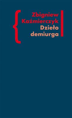 Dzieło demiurga. Autor: Kaźmierczyk Zbigniew. SmakLiter.pl Okładka książki Dzieło demiurga