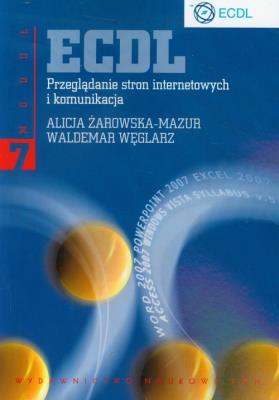 ECDL Moduł 7 Przeglądanie stron internetowych i komunikacja. Autor: Żarowska-Mazur Alicja, Węglarz Waldemar. SmakLiter.pl Okładka książki ECDL Moduł 7 Przeglądanie stron internetowych i komunikacja