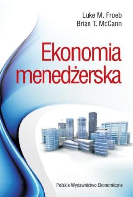 Ekonomia  menedżerska. Autor: Froebb Luke M., McCann Brian T.. SmakLiter.pl Okładka książki Ekonomia  menedżerska