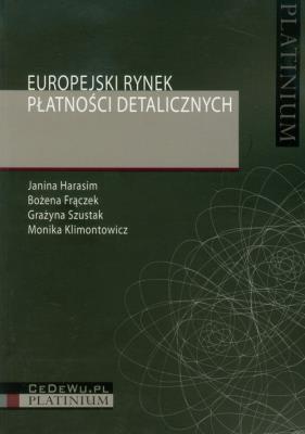 Europejski rynek płatności detalicznych. Autor: Harasim Janina, Frączek Bożena, Szustak Grażyna. SmakLiter.pl Okładka książki Europejski rynek płatności detalicznych