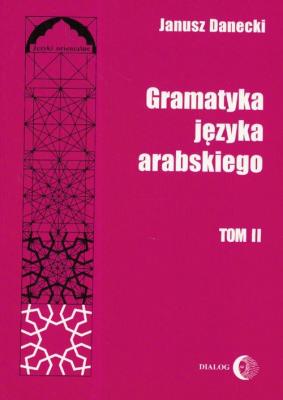 Gramatyka języka arabskiego Tom 2. Autor: Danecki Janusz. SmakLiter.pl Okładka książki Gramatyka języka arabskiego Tom 2