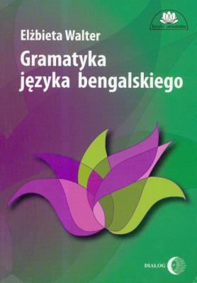 Gramatyka języka bengalskiego. Autor: Walter Elżbieta. SmakLiter.pl Okładka książki Gramatyka języka bengalskiego