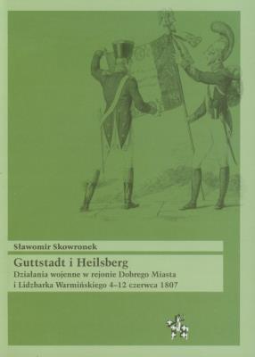 Guttstadt i Heilsberg. Działania wojenne.... Autor: Skowronek Sławomir. SmakLiter.pl Okładka książki Guttstadt i Heilsberg. Działania wojenne...