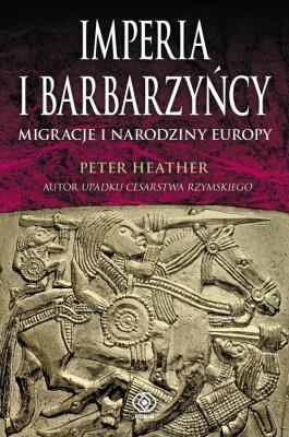 Imperia i barbarzyńcy - Peter Heather. Autor: Peter Heather. SmakLiter.pl Okładka książki Imperia i barbarzyńcy - Peter Heather