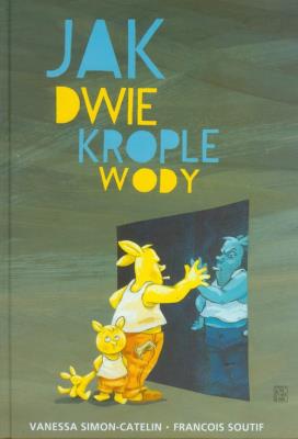 Jak dwie krople wody. Autor: Vanessa Simon - Catelin, Francois Soutif. SmakLiter.pl Okładka książki Jak dwie krople wody