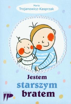Jestem starszym bratem. Autor: Trojanowicz-Kasprzak Maria. SmakLiter.pl Okładka książki Jestem starszym bratem