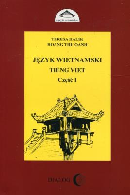 Język wietnamski Tieng Viet część I. Autor: Teresa Halik, Hoang Thu Oanh. SmakLiter.pl Okładka książki Język wietnamski Tieng Viet część I