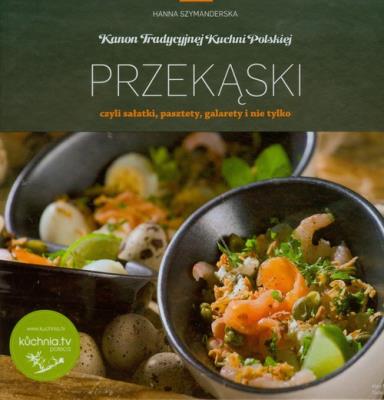 Kanon tradycyjnej kuchni Polskiej - Przekąski... Autor: Hanna Szymanderska. SmakLiter.pl Okładka książki Kanon tradycyjnej kuchni Polskiej - Przekąski..