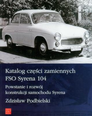 Katalog części zamiennych FSO Syrena 104. Autor: Podbielski Zdzisław. SmakLiter.pl Okładka książki Katalog części zamiennych FSO Syrena 104
