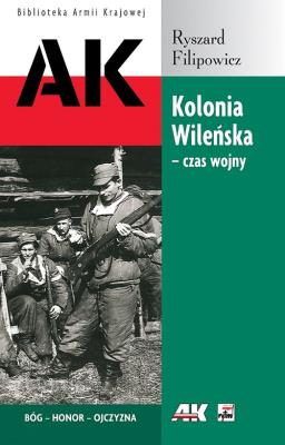 Kolonia Wileńska czas wojny. Autor: Filipowicz Ryszard. SmakLiter.pl Okładka książki Kolonia Wileńska czas wojny