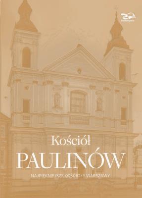 Kościół Paulinów. Najpiękniejsze kościoły Warszawy. Autor: Brzostowska-Smólska Nina, Smólski Krzysztof, Rosikon Janusz. SmakLiter.pl Okładka książki Kościół Paulinów. Najpiękniejsze kościoły Warszawy