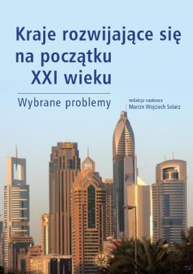 Kraje rozwijające się na początku XXI wieku Wybrane problemy. Autor: red. Marcin Wojciech Solarz. SmakLiter.pl Okładka książki Kraje rozwijające się na początku XXI wieku Wybrane problemy