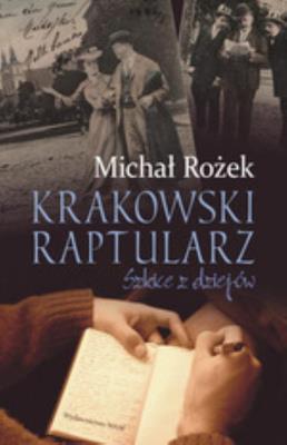 Krakowski raptularz. Szkice z dziejów. Autor: Michał Rożek. SmakLiter.pl Okładka książki Krakowski raptularz. Szkice z dziejów