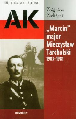 Marcin'' major Mieczysław Tarchalski 1903-1981. Autor: Zieliński Zbigniew. SmakLiter.pl Okładka książki Marcin'' major Mieczysław Tarchalski 1903-1981