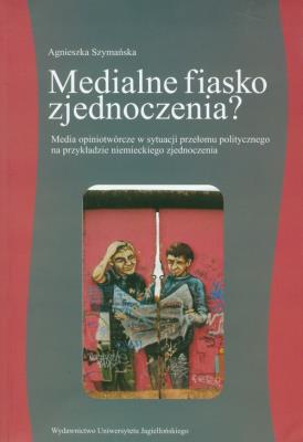 Medialne fiasko zjednoczenia?. Autor: Szymańska Agnieszka. SmakLiter.pl Okładka książki Medialne fiasko zjednoczenia?