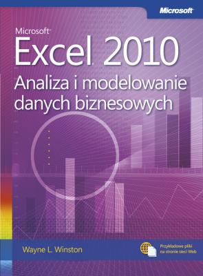 Microsoft Excel 2010. Analiza i modelowanie danych. Autor: Winston Wayne L.. SmakLiter.pl Okładka książki Microsoft Excel 2010. Analiza i modelowanie danych